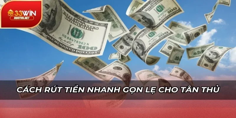 Cách rút tiền nhanh gọn lẹ cho tân thủ