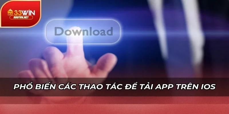 Phổ biến các thao tác để tải app trên IOS