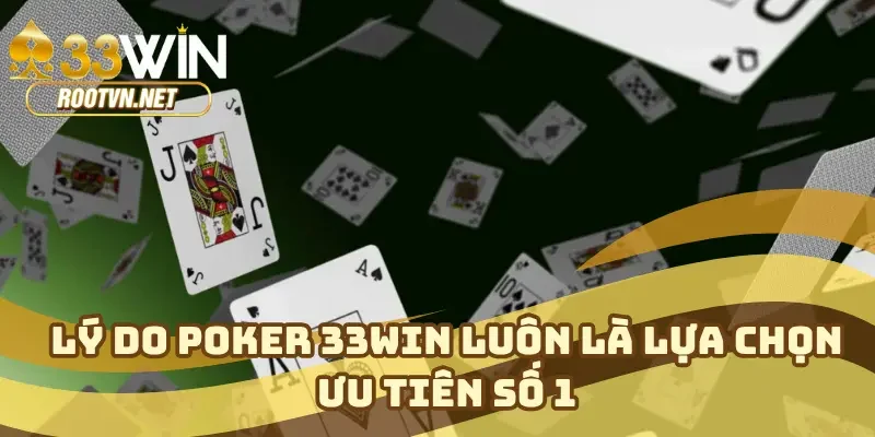 Lý do poker 33WIN luôn là lựa chọn ưu tiên số 1